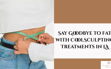 Say Goodbye to Fat with CoolSculpting Treatments in LA