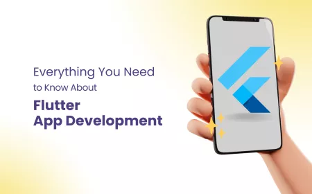 Everything You Need to Know About Flutter App Development