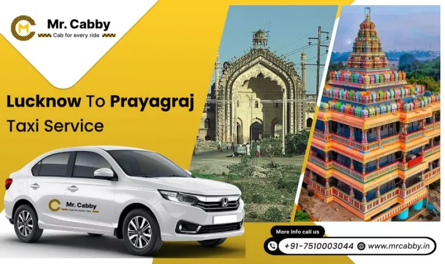 Lucknow to Prayagraj Taxi for Students and Solo Travelers - Mr. Cabby