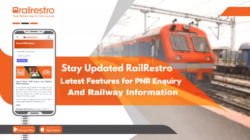 Stay Updated: RailRestro Latest Features for PNR Enquiry and Railway Information