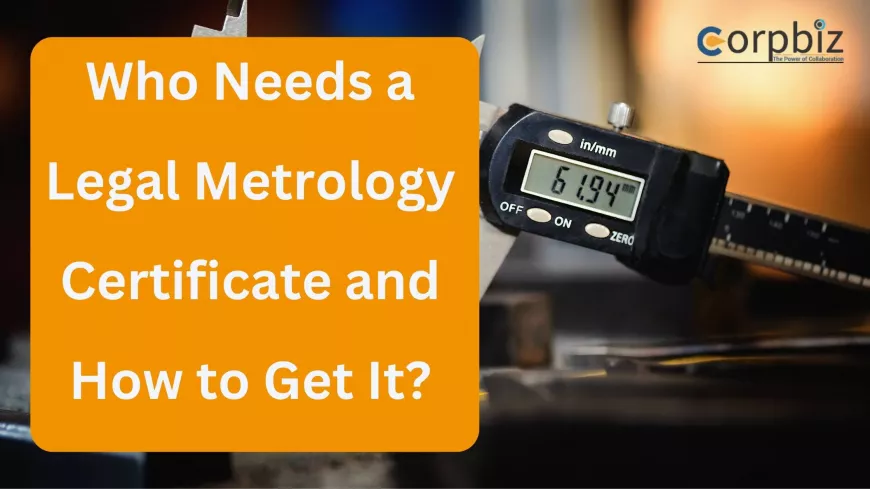 Who Needs a Legal Metrology Certificate and How to Get It?