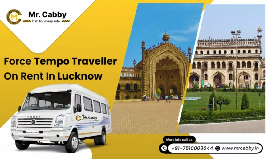 Force Tempo Traveller on Rent in Lucknow for a Family Tour to Rumi Darwaza & Bara Imambara - Mr. Cabby
