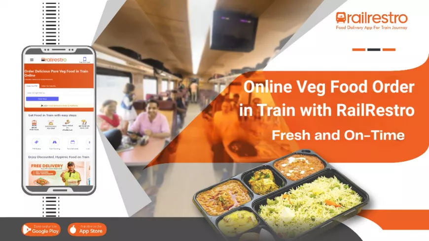 Online Veg Food Order in Train with RailRestro – Fresh and On-Time