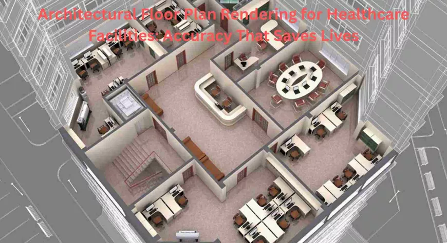 Architectural Floor Plan Rendering for Healthcare Facilities Accuracy That Saves Lives