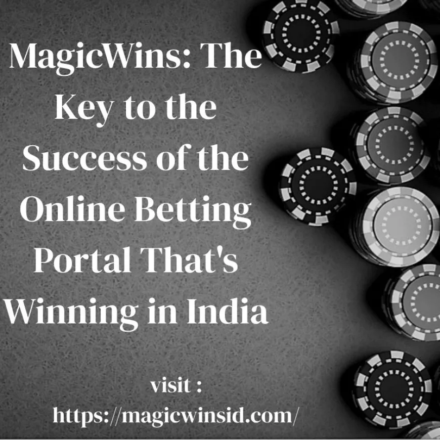 MagicWins: The Key to the Success of the Online Betting Portal That's Winning in India