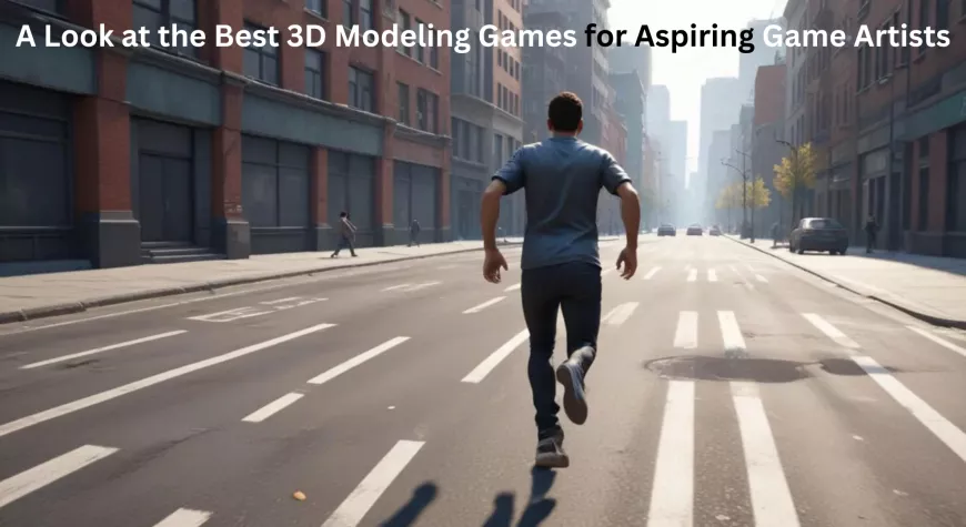 A Look at the Best 3D Modeling Games for Aspiring Game Artists