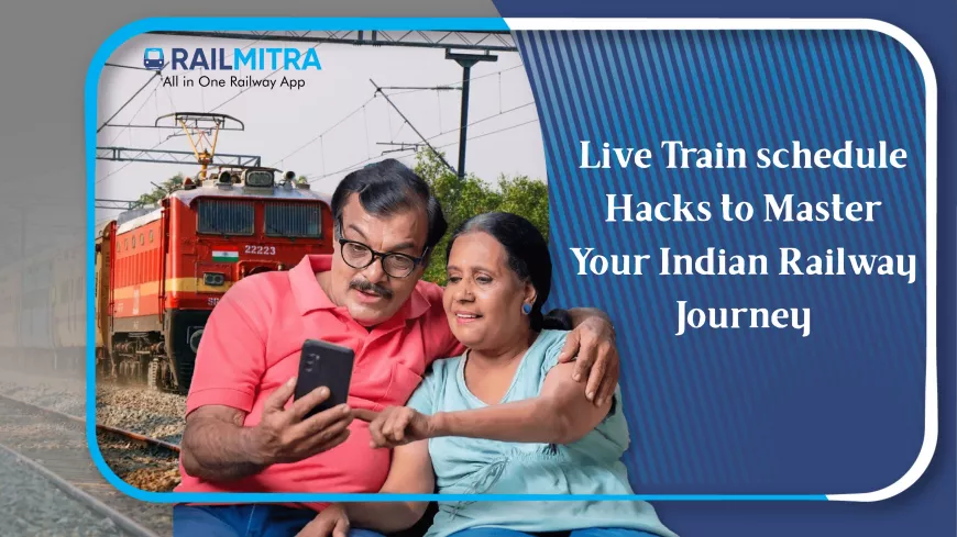 Live Train schedule Hacks to Master Your Indian Railway Journey