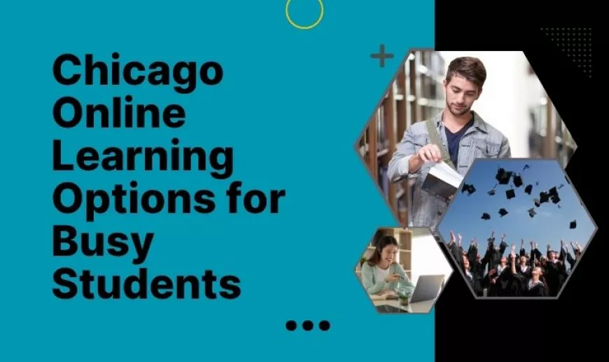 Chicago Online Learning Options for Busy Students