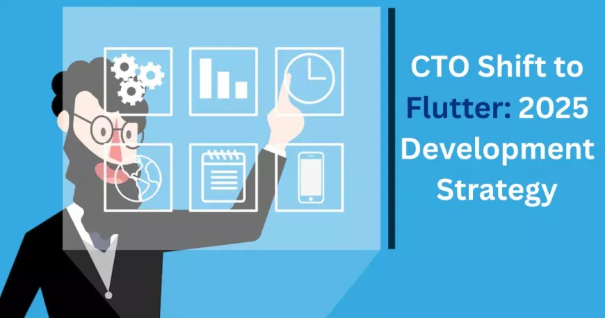 A CTO’s Guide to Switching to Flutter in 2025: Benefits, Use Cases, and Strategic Insights