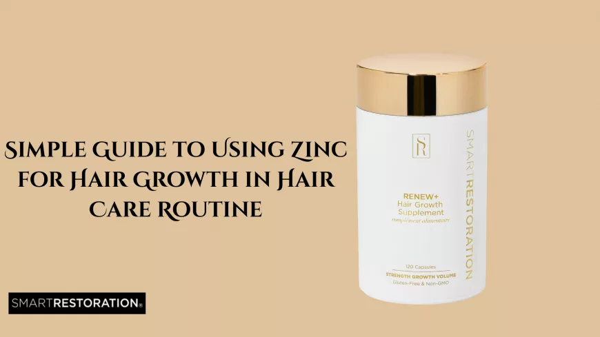 Simple Guide to Using Zinc for Hair Growth in Hair Care Routine