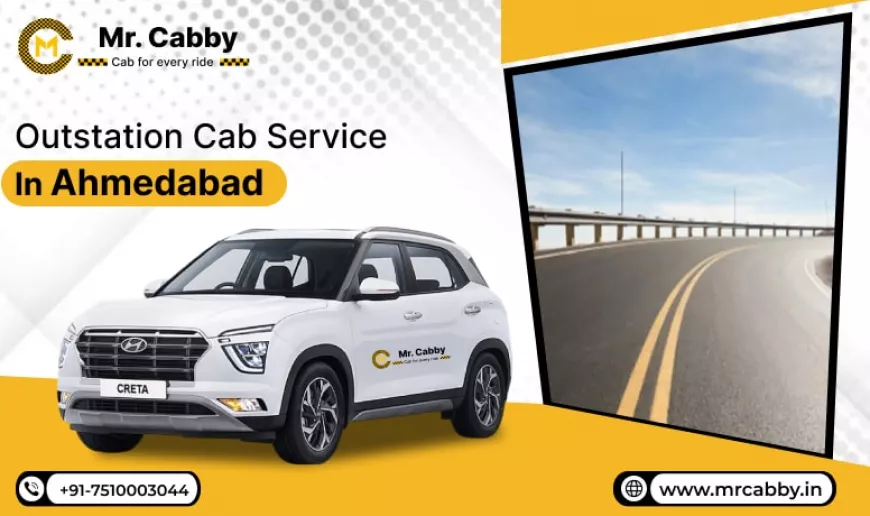 Outstation Cab Service in Ahmedabad – Travel Beyond with Mr. Cabby