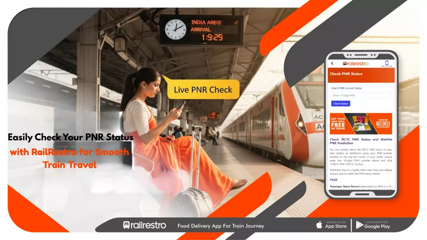 Check PNR Status Easily with RailRestro for a Hassle-Free Train Journey
