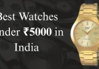 Best Watches Under ₹5000 in India