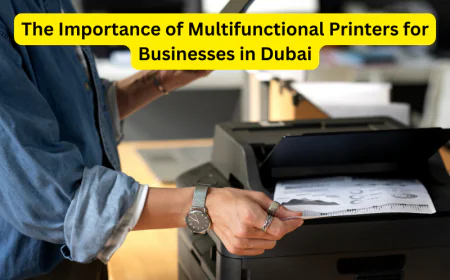 The Importance of Multifunctional Printers for Businesses in Dubai