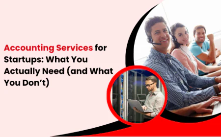Accounting Services for Startups: What You Actually Need (and What You Don’t)