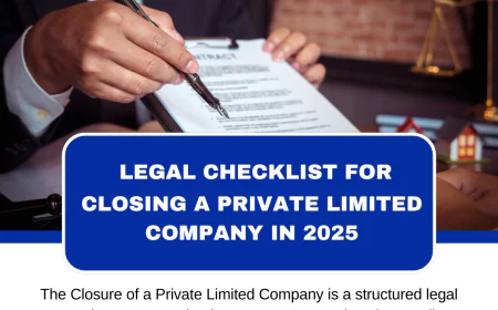 Legal Checklist for Closing a Private Limited Company in 2025