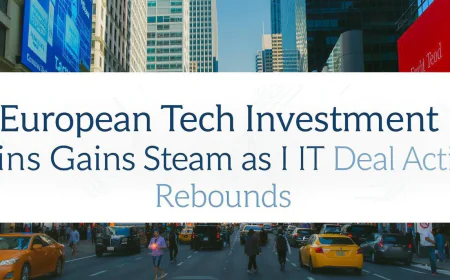 European Tech Investment Gains Steam as IT Deal Activity Rebounds