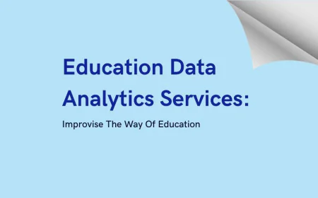Education Data Analytics Services: Improvise The Way Of Education