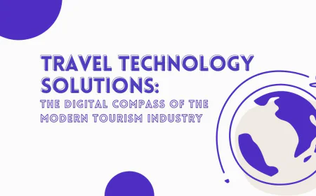 Travel Technology Solutions: The Digital Compass of the Modern Tourism Industry