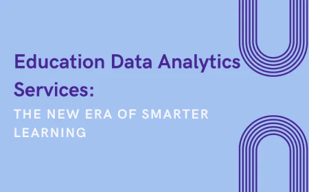 Education Data Analytics Services: The New Era of Smarter Learning