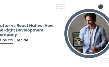 Flutter vs React Native: How the Right Development Company Helps You Decide