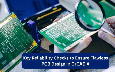 Key Reliability Checks to Ensure Flawless PCB Design in OrCAD X