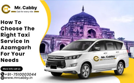 How to Choose the Right Taxi Service in Azamgarh for Your Needs