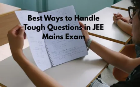 Best Ways to Handle Tough Questions in JEE Mains Exam