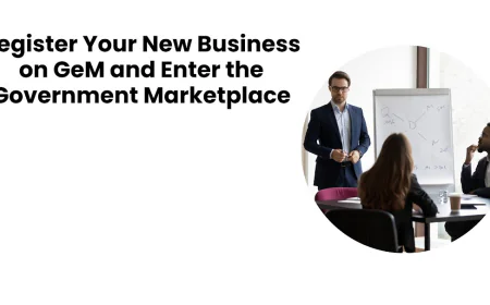 Register Your New Business on GeM and Enter the Government Marketplace