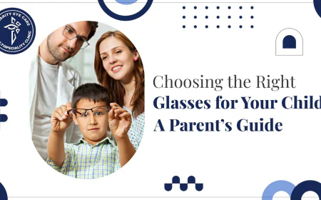 Choosing the Right Glasses for Your Child: A Parent’s Guide