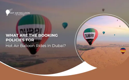 What Are The Booking Policies For Hot Air Balloon Rides In Dubai?