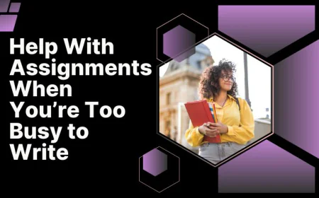 Help With Assignments When You’re Too Busy to Write