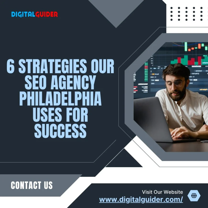 6 Strategies Our SEO Agency Philadelphia Uses for Success