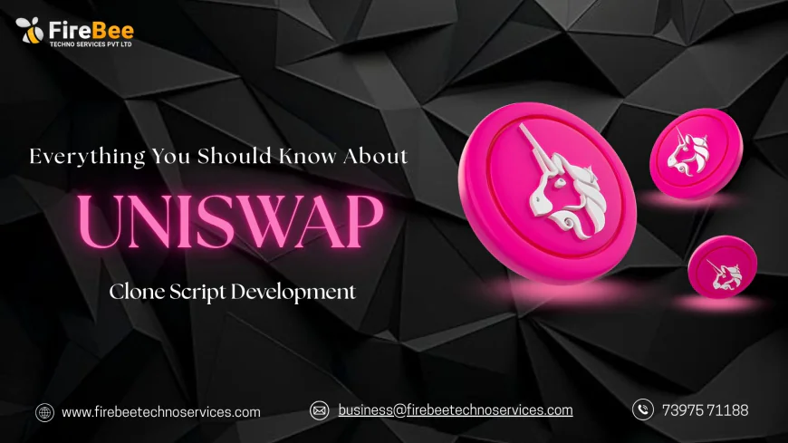 Everything You Should Know About UniSwap Clone Script Development
