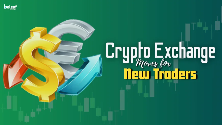 What Are the Best Crypto Exchange Moves for New Traders?