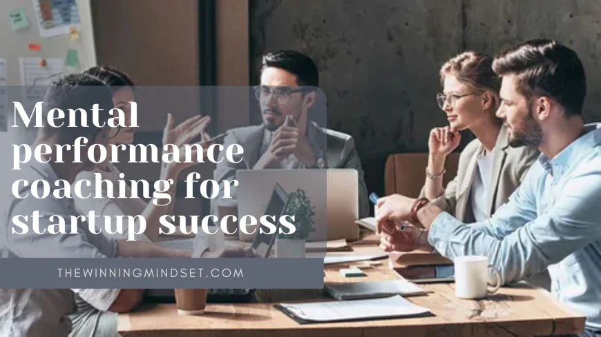 Creating a Culture of Collaboration: How Mental Performance Coaching Drives Startup Success