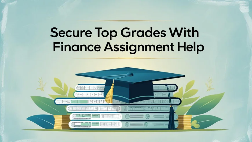 Secure Top Grades With Finance Assignment Help