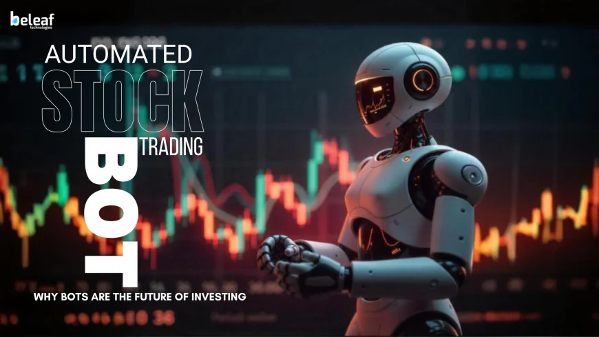 Automation in Stock Trading: Why Bots Are the Future of Investing