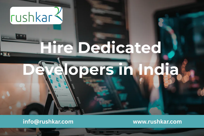 Hire Dedicated Developers in India with Rushkar – Your Reliable Tech Partner