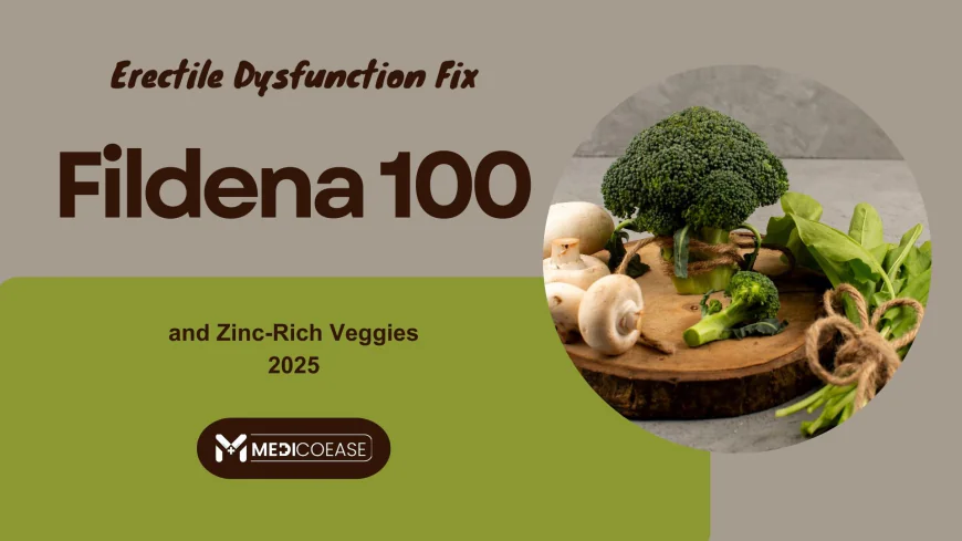 Erectile Dysfunction Fix: Fildena 100 and Zinc-Rich Veggies 2025