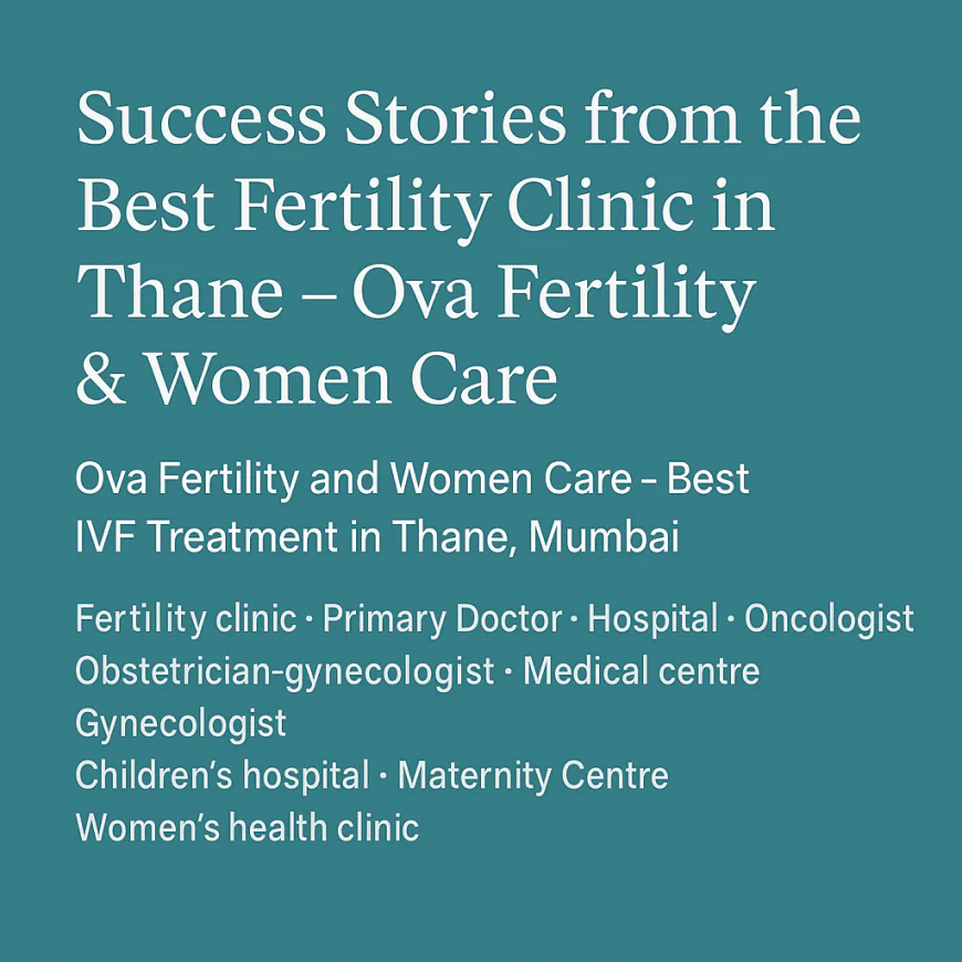 Explore Services at the Best Fertility Clinic in Thane – Ova Fertility & Women Care