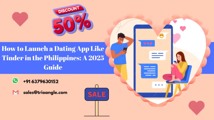 How to Launch a Dating App Like Tinder in the Philippines: A 2025 Guide