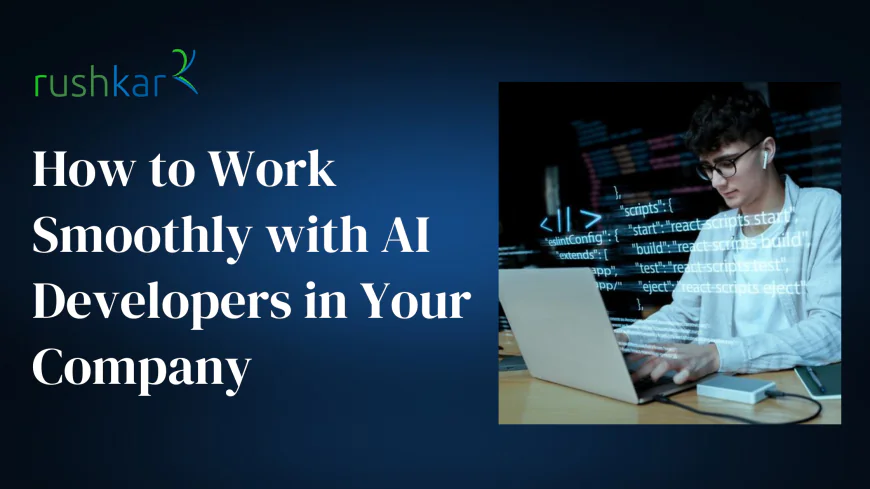 How to Work Smoothly with AI Developers in Your Company