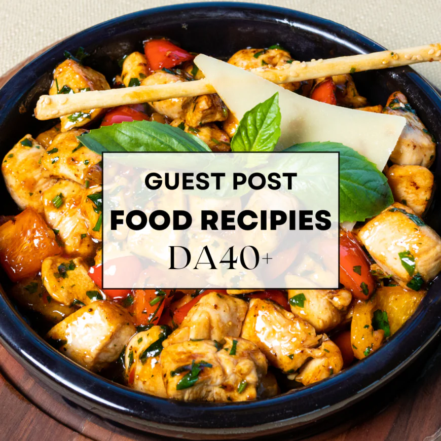 Write for Us Food Recipes | Share Your Culinary Passion Today