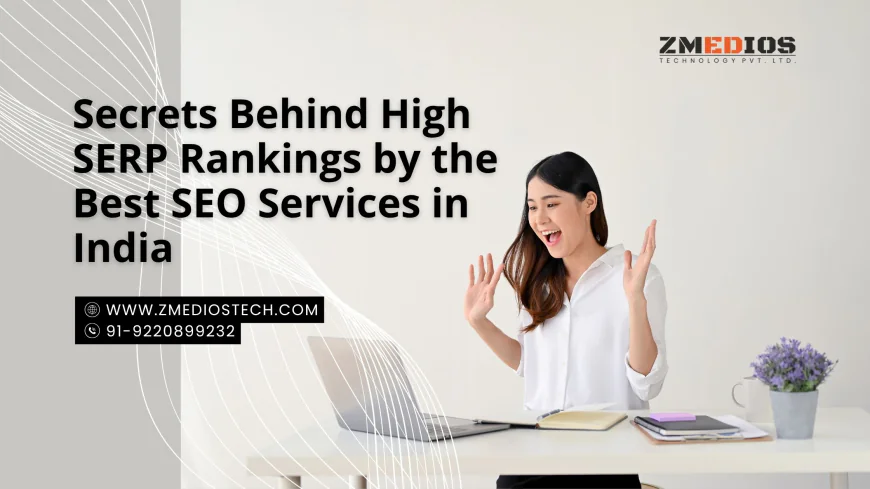 Secrets Behind High SERP Rankings by the Best SEO Services in India