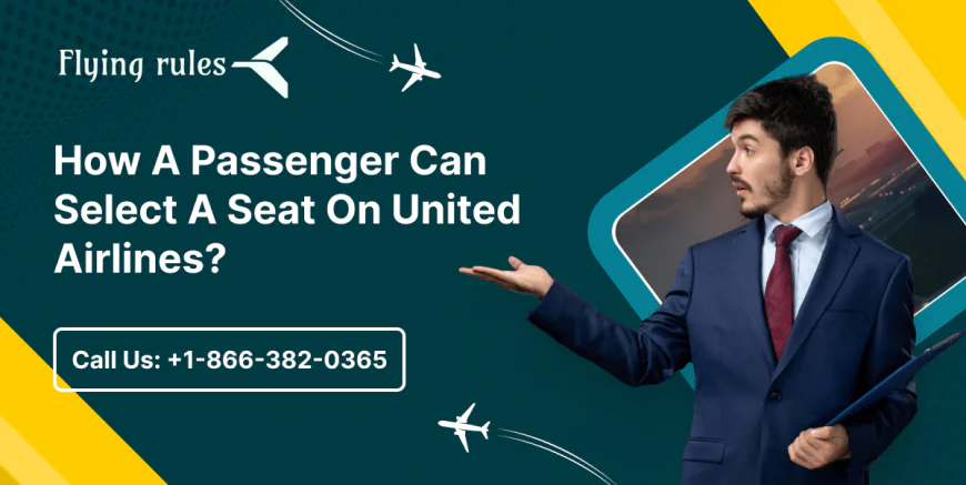 How A Passenger Can Select A Seat On United Airlines?
