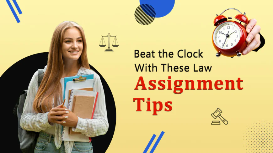 Time-Saving Tips for Completing Law Assignments Faster