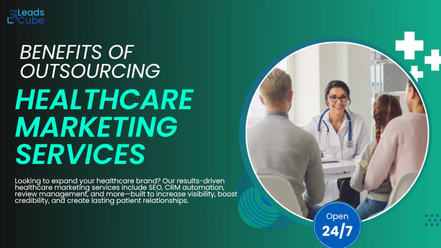 Key Benefits of Outsourcing Healthcare Marketing Services