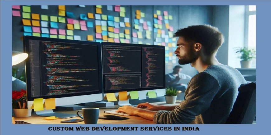 Custom Web Development Services in India: Driving Digital Growth with Tailored Solutions