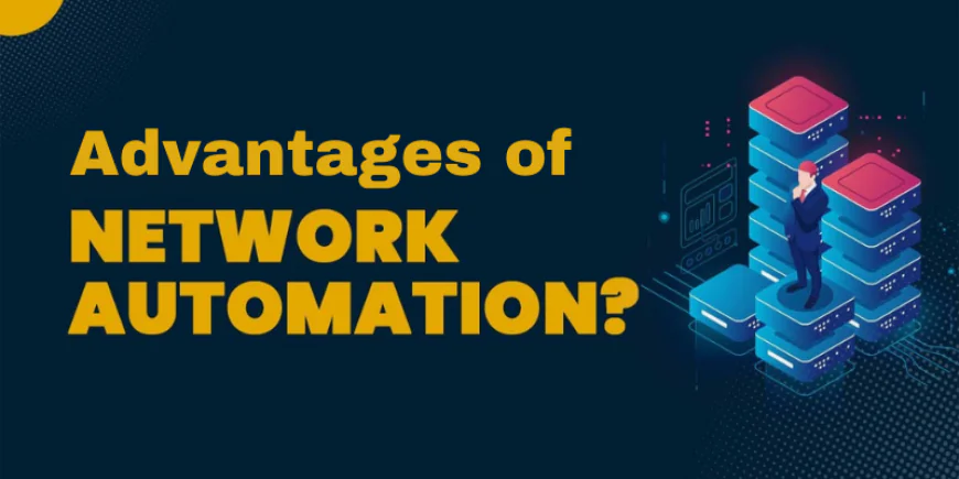 What Are The Advantages Of Network Automation?